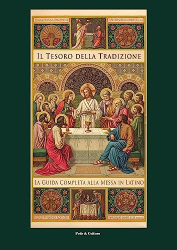 Il tesoro della tradizione. La guida completa alla messa in latino