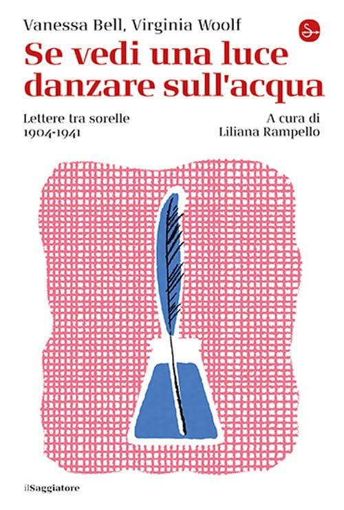 Se vedi una luce danzare sull'acqua: Lettere tra Vanessa Bell e Virginia Woolf 1904-1941