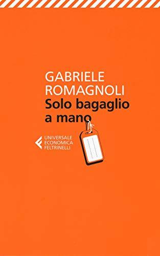 Solo bagaglio a mano - Gabriele Romagnoli - Feltrinelli