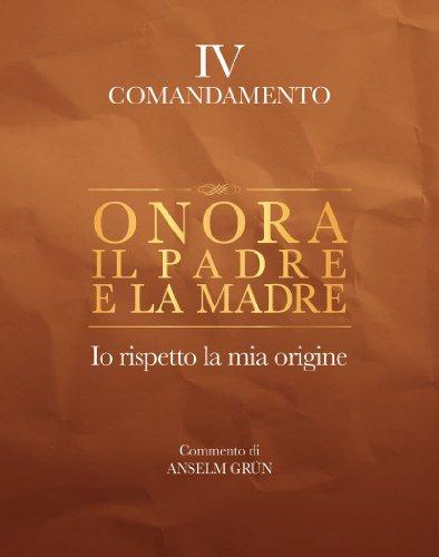 Onora il padre e la madre. Io rispetto la mia origine. IV comandamento