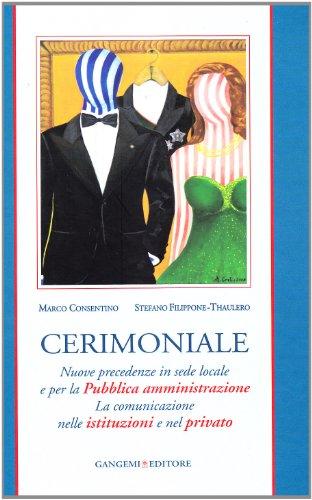 Cerimoniale. Nuove precedenze in sede locale e per la Pubblica amministrazione. La comunicazione nelle istituzioni e nel privato