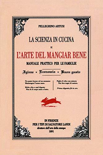 La scienza in cucina e l'arte di mangiar bene (Italian Edition)