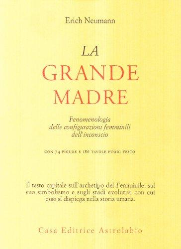 La grande madre. Fenomenologia delle configurazioni femminili dell'inconscio