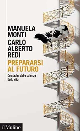 Prepararsi al futuro: Cronache dalle scienze della vita (Italian Edition)