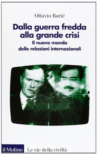 Dalla guerra fredda alla grande crisi. Il nuovo mondo delle relazioni internazionali