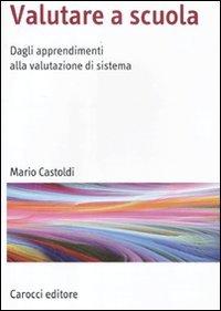 Valutare a scuola: Dagli apprendimenti alla valutazione di sistema
