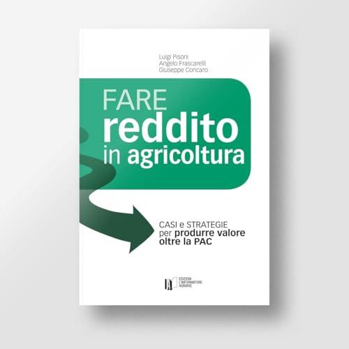 Fare reddito in agricoltura. Casi e strategie per produrre valore oltre la PAC