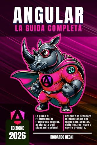 Angular – La guida completa: Signals, componenti standalone, RxJs, routing, stato reattivo, Dependency Injection, Resource API e best practices per applicazioni web enterprise