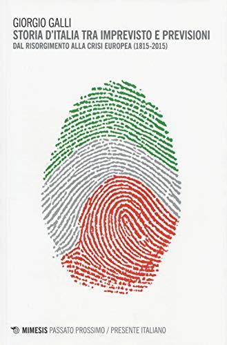 Storia d'Italia tra imprevisto e previsioni. Dal Risorgimento alla crisi europea (1815-2015)