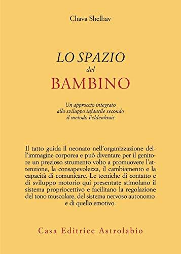 Lo spazio del bambino. Un approccio integrato allo sviluppo infantile secondo il metodo Feldenkrais