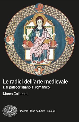 Le radici dell'arte medievale dal paleocristiano al romanico