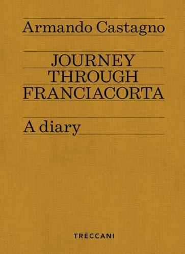 Journey Through Franciacorta. A Diary - Armando Castagno