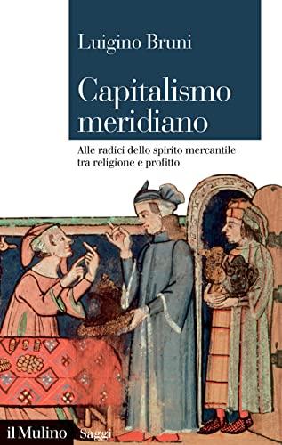 Capitalismo meridiano: Alle radici dello spirito mercantile tra religione e profitto
