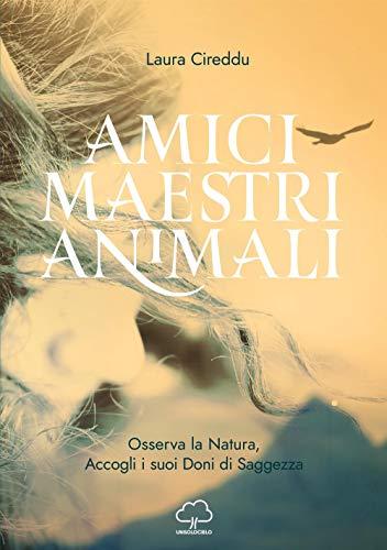 Amici maestri animali. Osserva la natura, accogli i suoi doni di saggezza