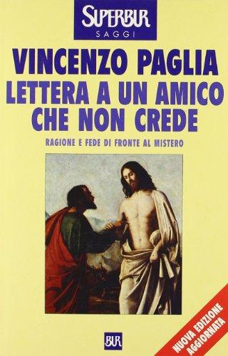 Lettera a un amico che non crede. Ragione e fede di fronte al mistero. Nuova ediz.