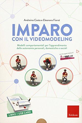 Imparo con il video modeling. Modelli comportamentali per l’apprendimento delle autonomie personali, domestiche e sociali. Con USB Flash Drive