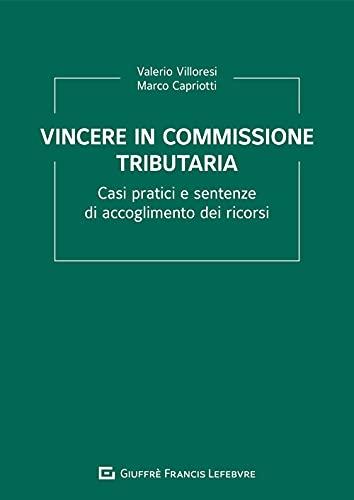 Vincere In Commissione Tributaria-Casi Pratici E Sentenze