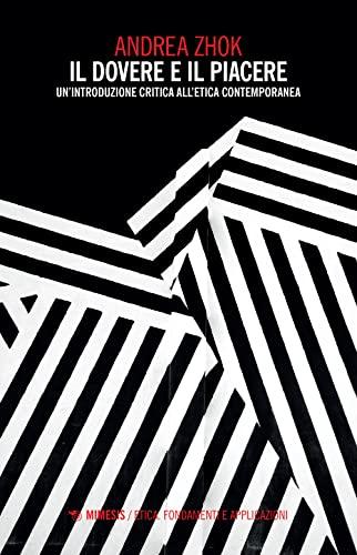 Il dovere e il piacere: un'introduzione critica all'etica contemporanea