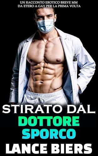 Stirato Dal Dottore Sporco: Un Racconto Erotico Breve MM da Etero a Gay per la Prima Volta (Il Dottore Sporco)