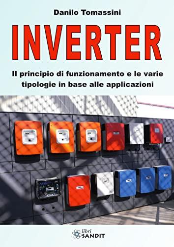 Inverter: Il Principio di Funzionamento e le Varie Tipologie in Base alle Applicazioni