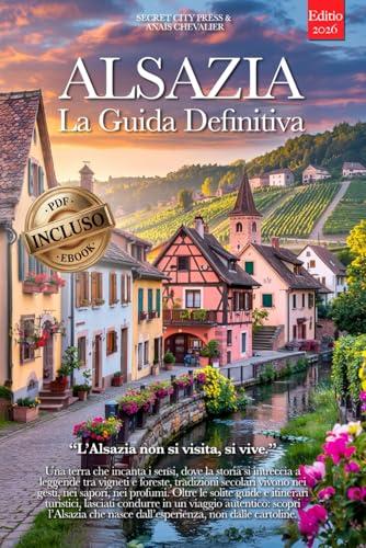 Alsazia La Guida Definitiva: Segreti, Itinerari e Consigli da Local + eBook PDF