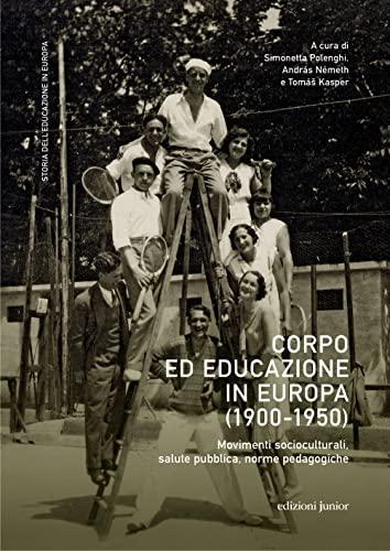 Corpo ed educazione in Europa, 1900-1950: movimenti socioculturali, salute pubblica, norme pedagogiche