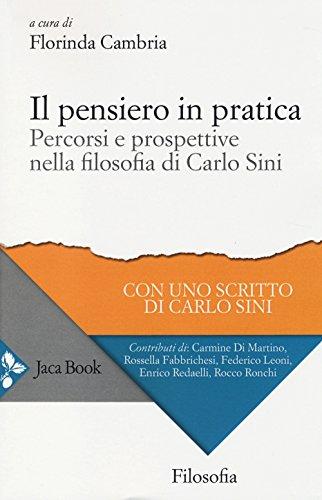 Il pensiero in pratica: Percorsi e prospettive nella filosofia di Carlo Sini