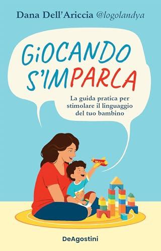 Giocando s'imparla: La guida pratica per stimolare il linguaggio del tuo bambino