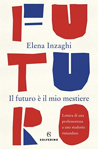 Il futuro è il mio mestiere: Lettera di una professoressa a uno studente rimandato