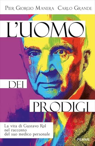 L'uomo dei prodigi: La vita di Gustavo Rol nel racconto del suo medico personale