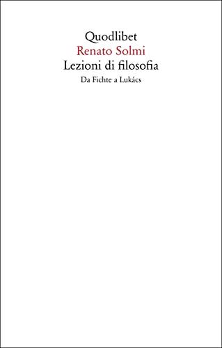 Lezioni di filosofia. Da Fichte a Lukàcs