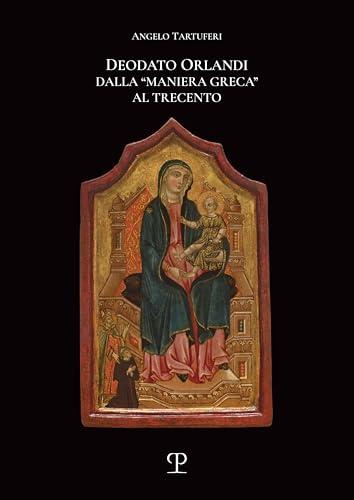 Deodato Orlandi. Dalla «maniera greca» al Trecento