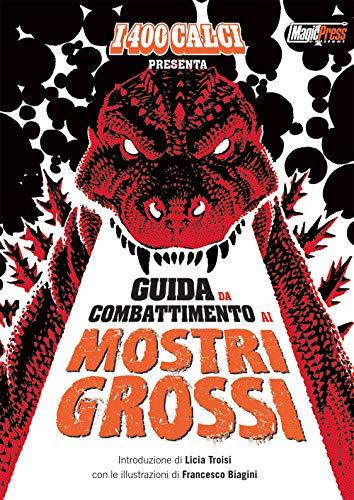 I 400 calci presenta: Guida da combattimento ai mostri grossi