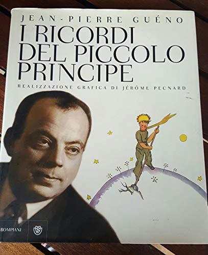 I ricordi del Piccolo Principe. Antoine de Saint-Exupéry. Il diario di una vita. Ediz. illustrata