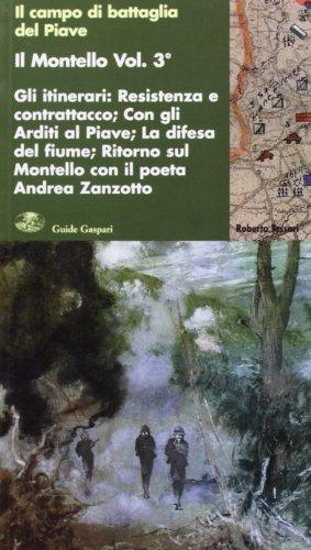Il Montello vol. 3 - Gli itinerari. Resistenza e contrattacco. Con gli Arditi. Ritorno al Montello con il poeta Andrea Zanzotto