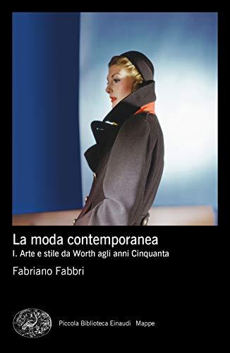 La moda contemporanea. Arte e stile da Worth agli anni Cinquanta (Vol. 1)