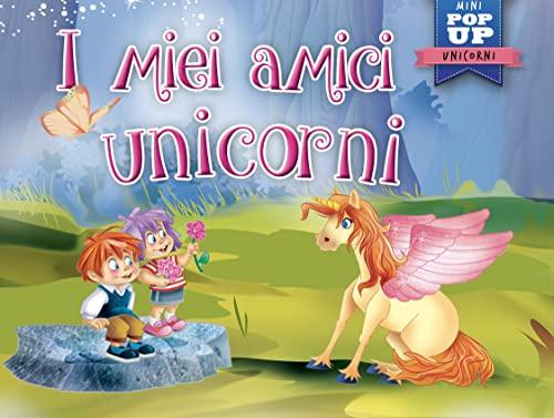 I miei amici unicorni. Mini pop-up. Ediz. a colori
