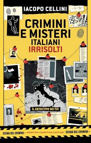 Crimini e misteri italiani irrisolti. Il detective sei tu!