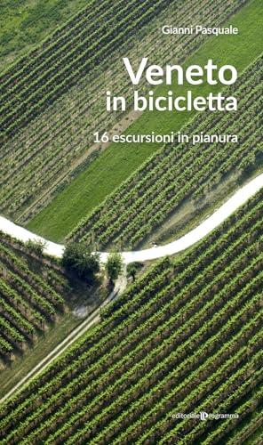 Veneto in bicicletta. 16 escursioni in pianura. Nuova ediz.