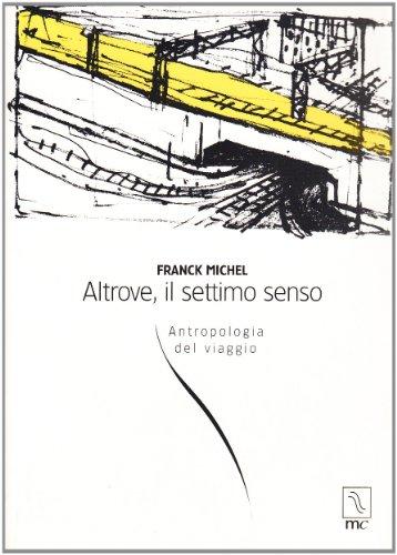 Altrove, il settimo senso. Antropologia del viaggio