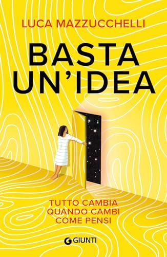Basta un'idea: Tutto cambia quando cambi come pensi (Saggi Giunti Psicologia)