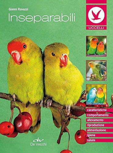 Gli inseparabili - Guida completa all'allevamento e alla cura