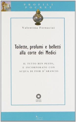 Toilette, profumi e belletti alla corte dei Medici