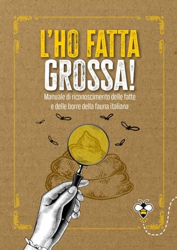L'ho fatta grossa! Manuale di riconoscimento delle fatte e delle borre della fauna italiana