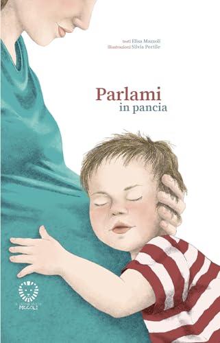 Parlami in pancia. Ediz. illustrata