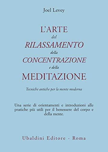 L'arte del Rilassamento, della Concentrazione e della Meditazione