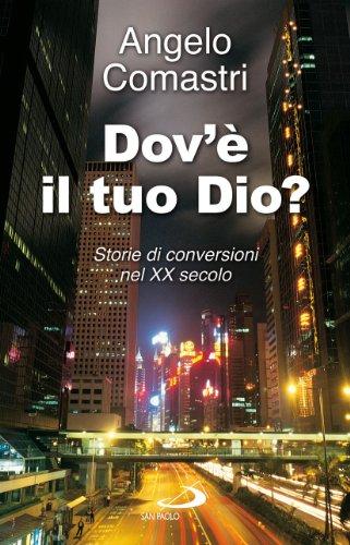 Dov'è il tuo Dio? Storie di conversioni nel XX secolo