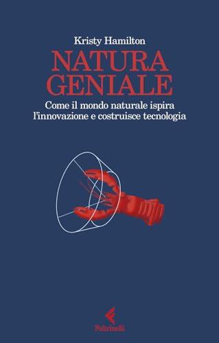 Natura geniale. Come il mondo naturale ispira innovazione e costruisce tecnologia