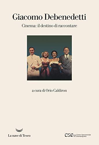 Cinema: il destino di raccontare - Giacomo Debenedetti