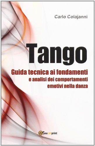 Tango. Guida tecnica ai fondamenti e analisi dei comportamenti emotivi nella danza